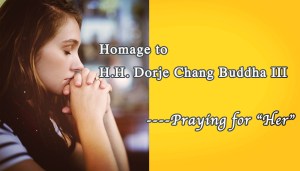Homage to H.H. Dorje Chang Buddha III-- Praying for “Her”